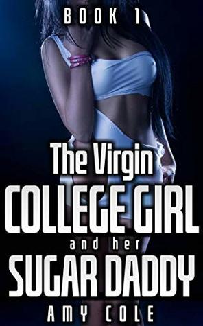 Full Download The Virgin College Girl and Her Sugar Daddy (Book 1) - Amy Cole | ePub
