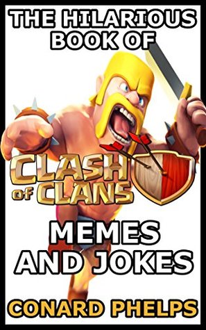 Full Download The Hilarious Book Of Clash Of Clans Memes And Jokes - Karl Canning file in PDF