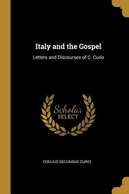 Read Italy and the Gospel: Letters and Discourses of C. Curio - Coelius Secundus Curio file in PDF
