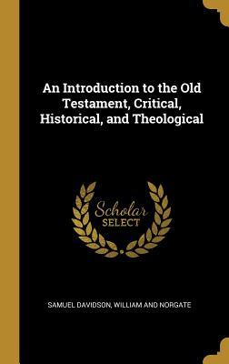 Full Download An Introduction to the Old Testament, Critical, Historical, and Theological - Samuel Davidson file in ePub