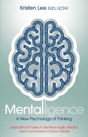 Read Mentalligence: A New Psychology of Thinking--Learn What It Takes to be More Agile, Mindful, and Connected in Today's World - Kristen Lee file in ePub