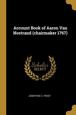 Download Account Book of Aaron Van Nostrand (Chairmaker 1767) - Josephine C Frost | ePub