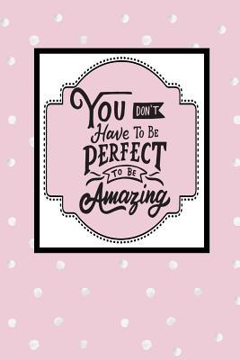 Full Download You Don't Have to Be Perfect to Be Amazing: Dot Grid Bullet Planner for Busy Moms. Turn Your Chaos Into Calm. Pink with Dots - My Calm From Chaos file in PDF