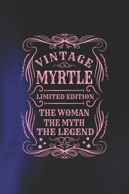 Read Vintage Myrtle Limited Edition the Woman the Myth the Legend: First Name Funny Sayings Personalized Customized Names Gift Birthday Girl Women Mother's Day Notebook Journal -  file in PDF