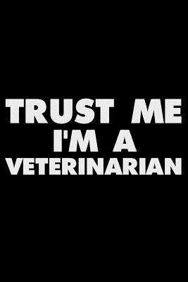 Read Trust Me I'm a Veterinarian: Funny Writing Notebook, Journal for Work, Daily Diary, Planner, Organizer, Appointment Book for Veterinarians, Vet, Pet Doctor -  file in PDF