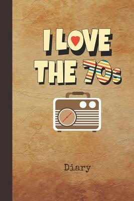 Read Online I Love the 70s Diary: Writing Journal Retro 1970s Classic Radio Cover Daily Diaries for Journalists & Writers Note Taking Write about Your Life & Interests - Nostalgia Publications | PDF