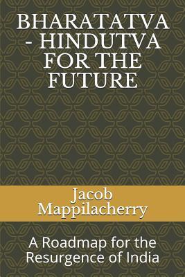 Read Bharatatva - Hindutva for the Future: A Roadmap for the Resurgence of India - Jacob J Mappilacherry file in PDF