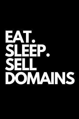 Read Online Eat. Sleep. Sell Domains: Buying and Selling Domains Themed Notebook. -  file in PDF