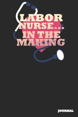 Read Labor Nurse Journal: In the Making Journal/Notebook Gift (6 X 9 - 110 Blank Pages) - SC Publishing | PDF