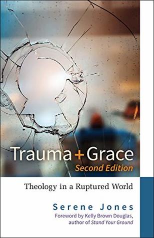 Download Trauma and Grace, 2nd Edition: Theology in a Ruptured World - Serene Jones | PDF