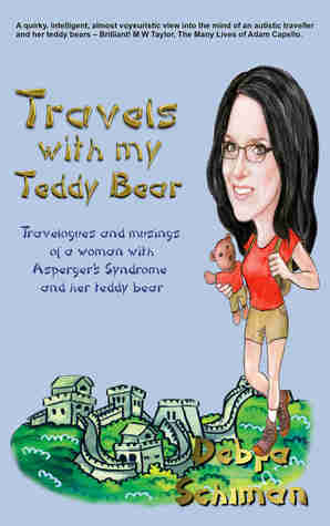 Read Travels with My Teddy Bear (Travelogues and musings of a woman with Asperger’s Syndrome and her teddy bear) - Debra Schiman | PDF