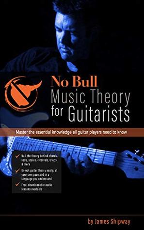Read No Bull Music Theory for Guitarists: Master the Essential Knowledge all Guitarists need to Know - James Shipway | ePub