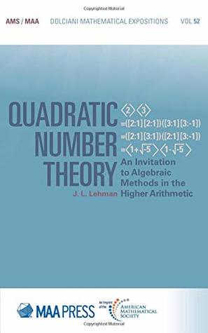 Read Online Quadratic Number Theory: An Invitation to Algebraic Methods in the Higher Arithmetic - J L Lehman file in PDF