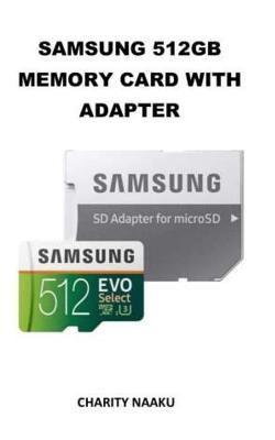 Full Download Samsung 512gb Memory Card with Adapter: Long Lasting Memory Card for All Your Micro SD Enable Devices. - Charity Naaku | ePub