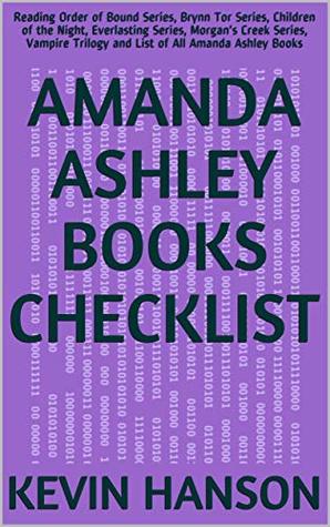 Download Amanda Ashley Books Checklist: Reading Order of Bound Series, Brynn Tor Series, Children of the Night, Everlasting Series, Morgan's Creek Series, Vampire Trilogy and List of All Amanda Ashley Books - Kevin Hanson | ePub