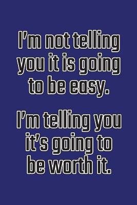 Read Online I'm Not Telling You It's Going to Be Easy. I'm Telling You It's Going to Be Worth It: Daily Sobriety Journal for Addiction Recovery Alcoholics Anonymous, Narcotics Rehab, Living Sober Alcoholism, Working the 12 Steps & Traditions. 124 Pages. 6 X 9 - Worthyfashion file in PDF
