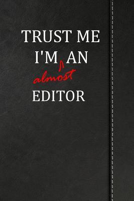 Full Download Trust Me I'm Almost an Editor: Blank Lined Journal Notebook 120 Pages 6x9 -  | PDF
