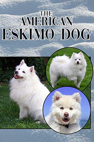 Download The American Eskimo Dog: A Complete and Comprehensive Beginners Guide to: Buying, Owning, Health, Grooming, Training, Obedience, Understanding and Caring for Your American Eskimo Dog - Michael Stonewood | ePub