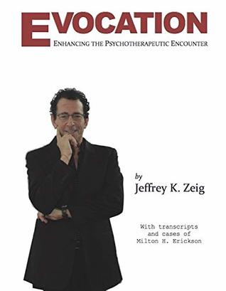 Full Download Evocation: Enhancing the Psychotherapeutic Encounter (with transcripts and cases of Milton H. Erickson) - Jeffrey Zeig file in ePub