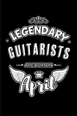 Download Legendary Guitarists Are Born in April: Blank Lined 6x9 Love Journal/Notebooks as Birthday or Any Special Occasion Gift for Guitarists Who Are Born in April. -  | PDF