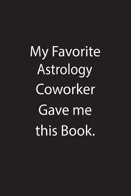 Full Download My Favorite Astrology Coworker Gave Me This Book.: Blank Lined Notebook Journal Gift Idea - Kowork Publishing | PDF