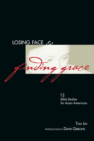 Read Losing Face & Finding Grace: 12 Bible Studies for Asian-Americans - Tom Lin file in ePub