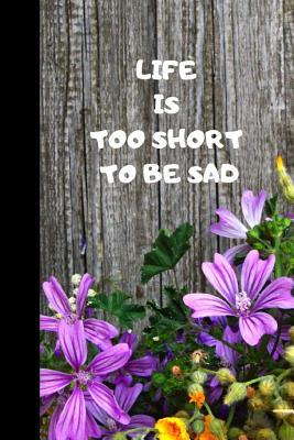 Download Life Is Too Short to Be Sad: 110 Lined Pages, 6 X 9 Inches, Daily Paperback Notebook, Journal, Diary Book, Book for Gift, Funny Gift - Veneza Publishing | ePub
