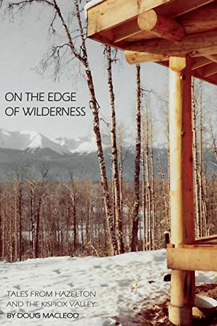 Download On the Edge of Wilderness: Tales from Hazelton and the Kispiox Valley - Doug MacLeod | ePub