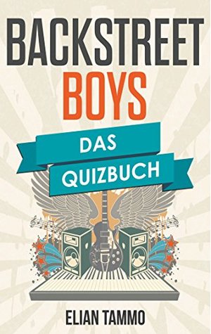 Read Backstreet Boys: Das Quizbuch von Lou Pearlman über Nick Carter bis Quit Playin Games with My Heart - Elian Tammo | PDF