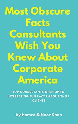 Read Online Most Obscure Facts Consultants Wish You Knew About Corporate America - Noor Khan | PDF