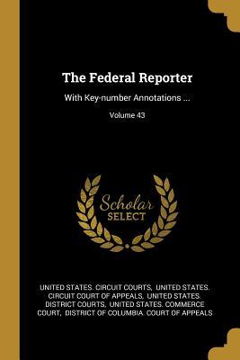Read Online The Federal Reporter: With Key-number Annotations ; Volume 43 - United States Circuit Courts file in PDF