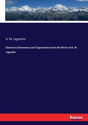 Read Elements of Geometry and Trigonometry from the Works of A. M. Legendre - A M (Adrien Marie) 1752-183 Legendre | PDF