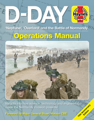 Download D-Day Operations Manual: 'Neptune', 'Overlord' and the Battle of Normandy - 75th Anniversary Edition: Insights into how science, technology and engineering made the Normandy invasion possible - Jonathan Falconer | PDF