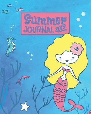 Read Online Summer Journal 2019: A Mermaid Monthly and Weekly Planner and Prompt Journal for the Young Reader An Underwater Adventure Notebook to Record a Girl's Summer 2019 Memories of Travel, Learning and Play For Girls Ages 7 and Up - Cowcha Press file in ePub