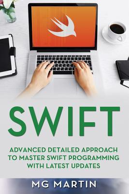 Read Swift: Advanced Detailed Approach To Master Swift Programming With Latest Updates - MG Martin file in PDF