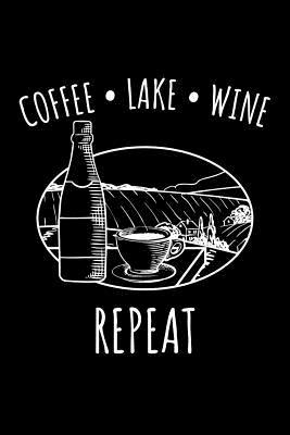 Download Coffee Lake Wine Repeat: 6x9 Funny Dot Grid Composition Notebook for Outdoor, Wine and Caffeine Lovers - Outdoor Publishing | PDF