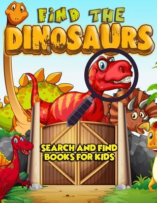 Read Online Find The Dinosaurs: Search and Find Books for Kids: A Prehistoric Game of Hide and Seek in A Jurassic World - Hidden Picture Treasure Hunt Coloring Activity Book for Boys and Girls (Can You Catch A Dinosaur?) - Sally Smilebig | ePub