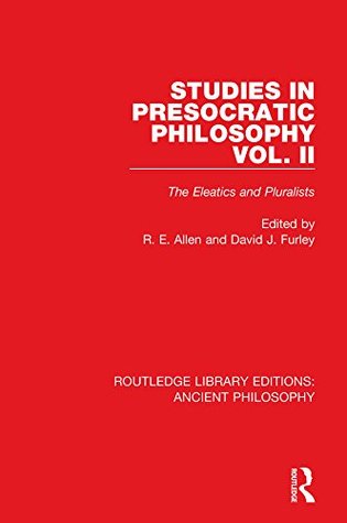 Download Studies in Presocratic Philosophy Volume 2: The Eleatics and Pluralists (Routledge Library Editions: Ancient Philosophy) - David Furley | PDF