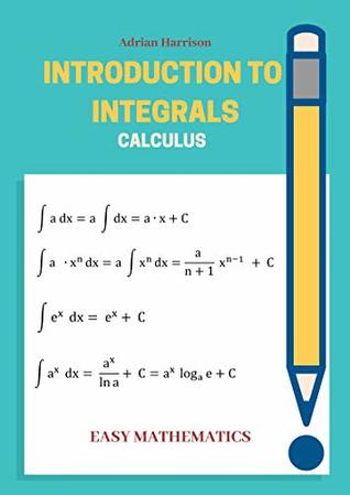 Read Online INTRODUCTION TO INTEGRALS: calculus (Easy mathematics) - Adrian Harrison file in PDF