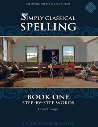 Download Simply Classical Spelling Book One Step-By-Step Words - Cheryl Swope | PDF