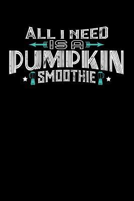 Full Download All I Need Is A Pumpkin Smoothie: 100 page Recipe Journal 6 x 9 Food Lover journal to jot down your recipe ideas and cooking notes - Darren Food | ePub
