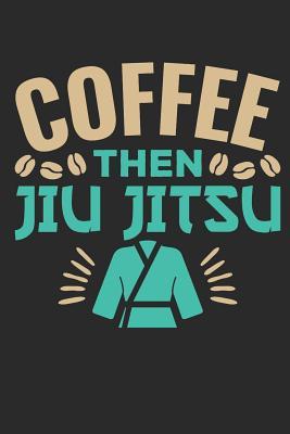 Download Coffee Then Jiu Jitsu: Jiu Jitsu Journal, Blank Paperback Notebook for BJJ Practitioner, 150 pages, college ruled - Rhyeland Gifts | PDF