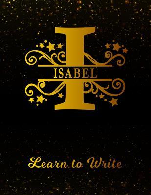 Download Isabel Learn To Write: Personalized Letter I First Name Handwriting Primary Composition Practice Paper Gold Glittery Effect Notebook Cover Dashed Midline Workbook for Kindergarten 1st 2nd 3rd Grade Students (K-1, K-2, K-3) -  | ePub