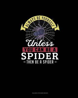 Download Always Be Yourself Unless You Can Be A Spider Then Be A Spider: Blank Sticker Book - Blue Cloud Novelty file in PDF