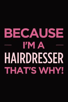 Read Because I'm a hairdresser that's why: Blank lined novelty office humor themed notebook to write in: With a versatile wide ruled interior: Pink text -  | ePub
