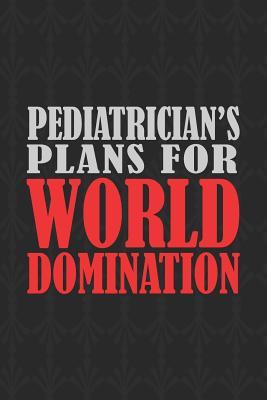 Read Pediatrician's Plans For World Domination: 6x9 Medium Ruled 120 Pages Matte Paperback Funny Sarcastic Humor Office Gift Notebook Journal For Entrepreneurs And Professional Men And Women -  | ePub
