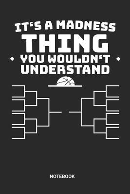 Full Download It's a Madness Thing You Wouldn't Understand Notebook: Dotted Lined College Basketball Notebook (6x9 inches) ideal as a Bracket Tournament Journal. Perfect as a Hoops Book for all Hoops Lover. Great gift for Men and Women - Rt Bb Publishing file in PDF