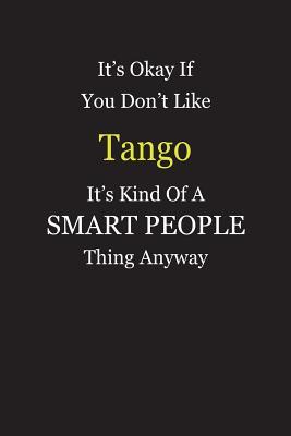 Read It's Okay If You Don't Like Tango It's Kind Of A Smart People Thing Anyway: Blank Lined Notebook Journal Gift Idea - Smartiyay Publishing | ePub