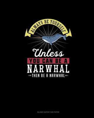Full Download Always Be Yourself Unless You Can Be A Narwhal Then Be A Narwhal: Blank Guitar Tab Paper - Blue Cloud Novelty file in PDF