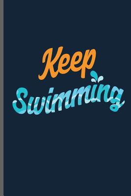 Full Download Keep Swimming: Swimming Sports Swimmer notebooks gift (6x9) Lined notebook to write in - Jack Wade | PDF